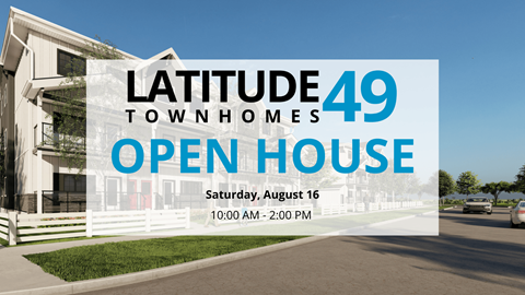 A house with the text Latitude 49 Townhomes Open House on a sunny day.