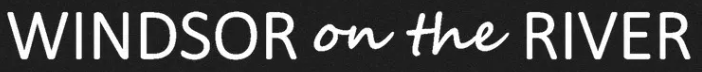 The image features the text "WINDSOR on the RIVER" written in white on a black background.