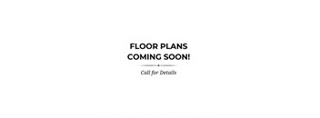 A sign that says "Floor Plans Coming Soon! Call for Details" is displayed.