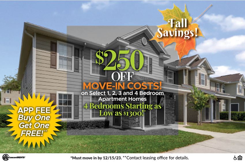 $250 OFF Move-In Costs on Select 1, 2, 3 and 4 Bedroom Apartment Homes, 4 Bedrooms Starting as low as $1300! Plus buy one application fee get one free!