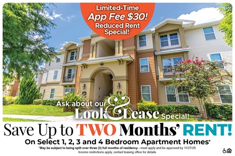 Save Up to Two Months' Rent on Select 1, 2, 3 and 4 Bedroom Apartment Homes* Ask About our Look and Lease Special!