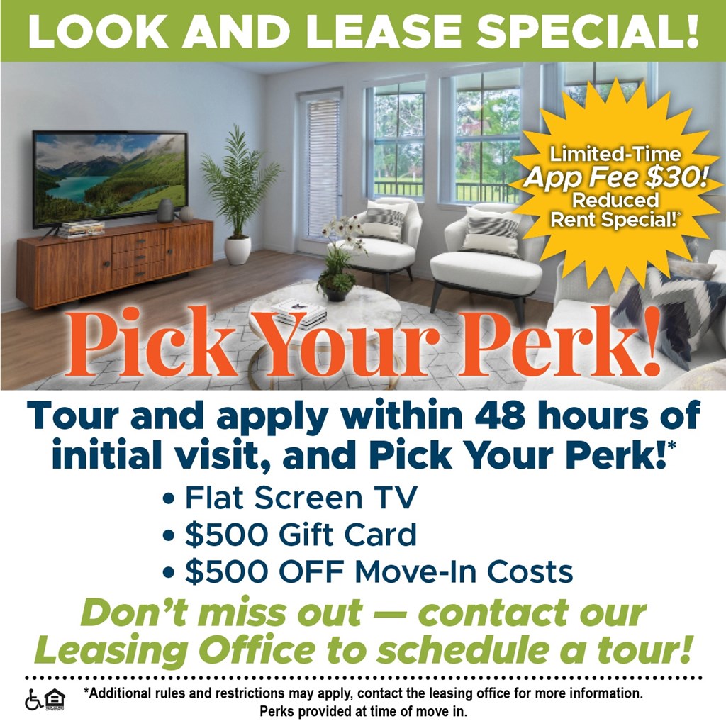 Look and Lease Special! Tour and apply within 48 Hours of Initial Visit, and Pick Your Perk.* For a Limited Time App Fee is Only $30!*