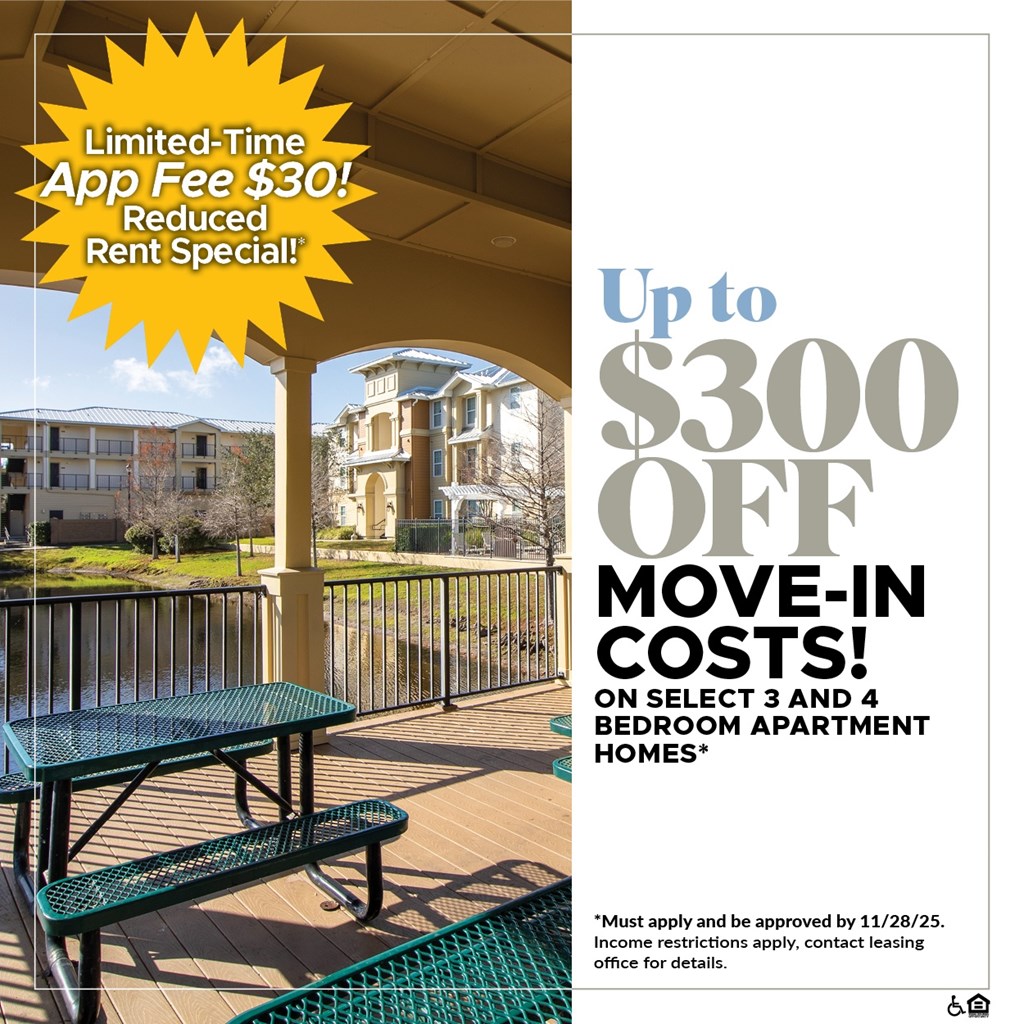 Up to $300 OFF Move-In Costs on Select 3 and 4 Bedroom Apartment Homes!* For a Limited Time, App Fee is only $30!*