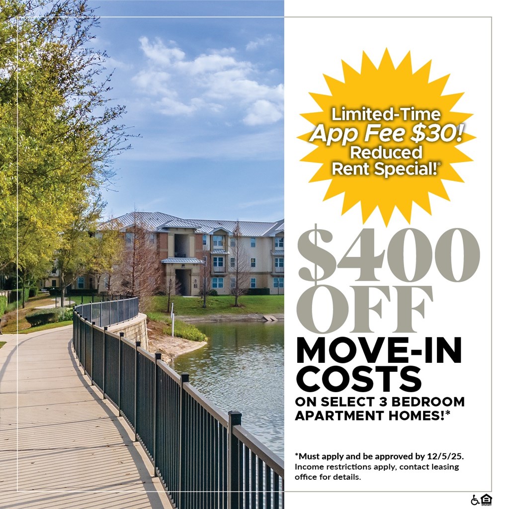 $400 OFF Move-In Costs on Select 3 Bedroom Apartment Homes!* For a Limited Time, App Fee is only $30!*