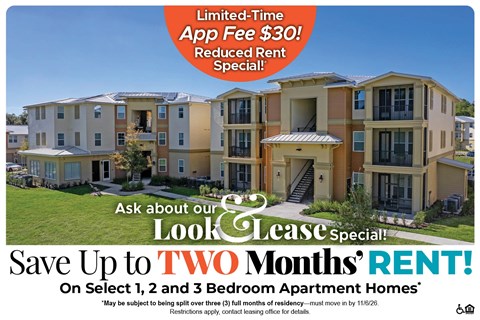Save Up to Two Months' Rent on Select 1, 2 and 3 Bedroom Apartment Homes* Ask About our Look and Lease Special!