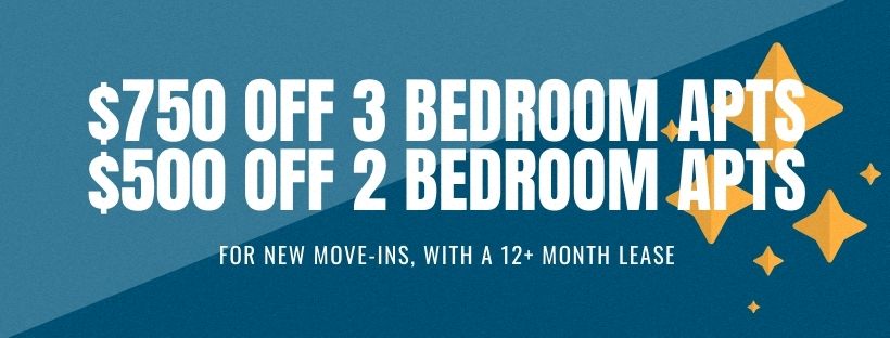 $750 off first full month's rent on 3 bedroom apartments, $500 off first full month's rent on 2 bedroom apartments. For new move-ins with a 12+ month lease.