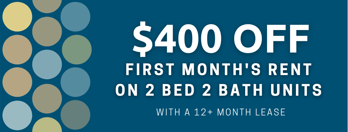 New move-in special. $400 off first months rent on 2 bed 2 bath apartments, with a 12 plus month lease.
