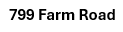 The image displays the text "799 Farm Road" in black on a white background.