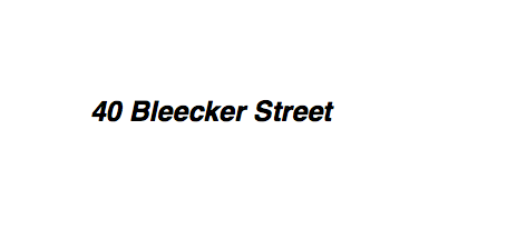 The image shows the text "40 Bleecker Street" in black on a white background.